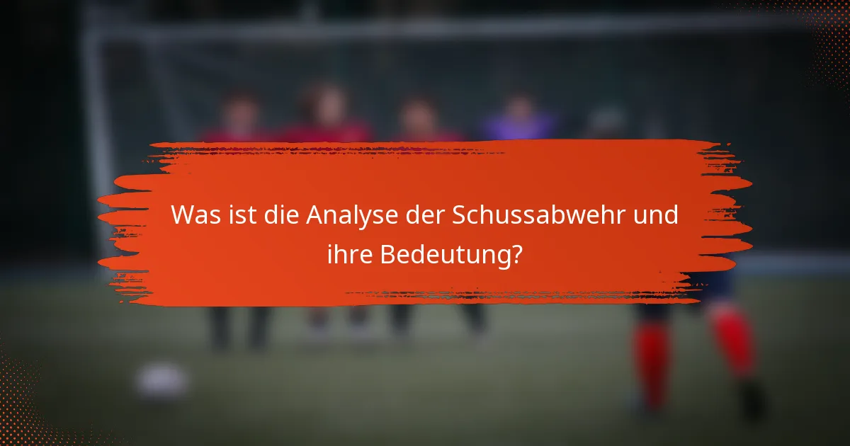 Was ist die Analyse der Schussabwehr und ihre Bedeutung?