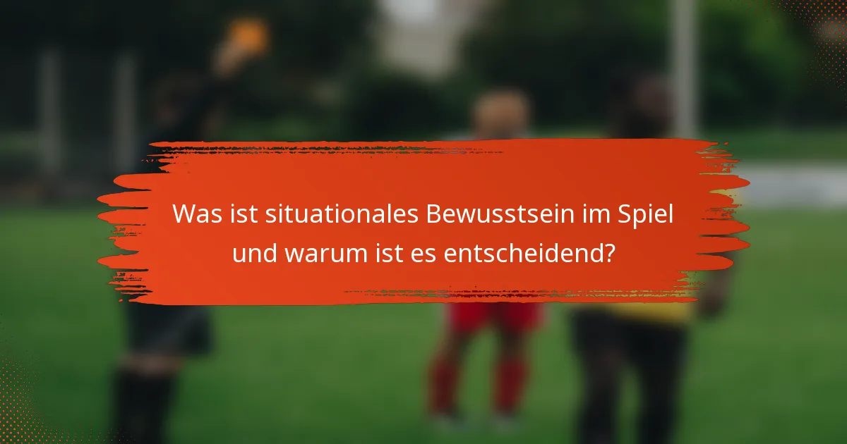 Was ist situationales Bewusstsein im Spiel und warum ist es entscheidend?
