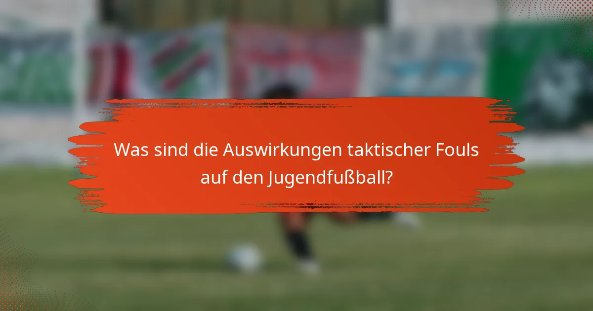 Was sind die Auswirkungen taktischer Fouls auf den Jugendfußball?