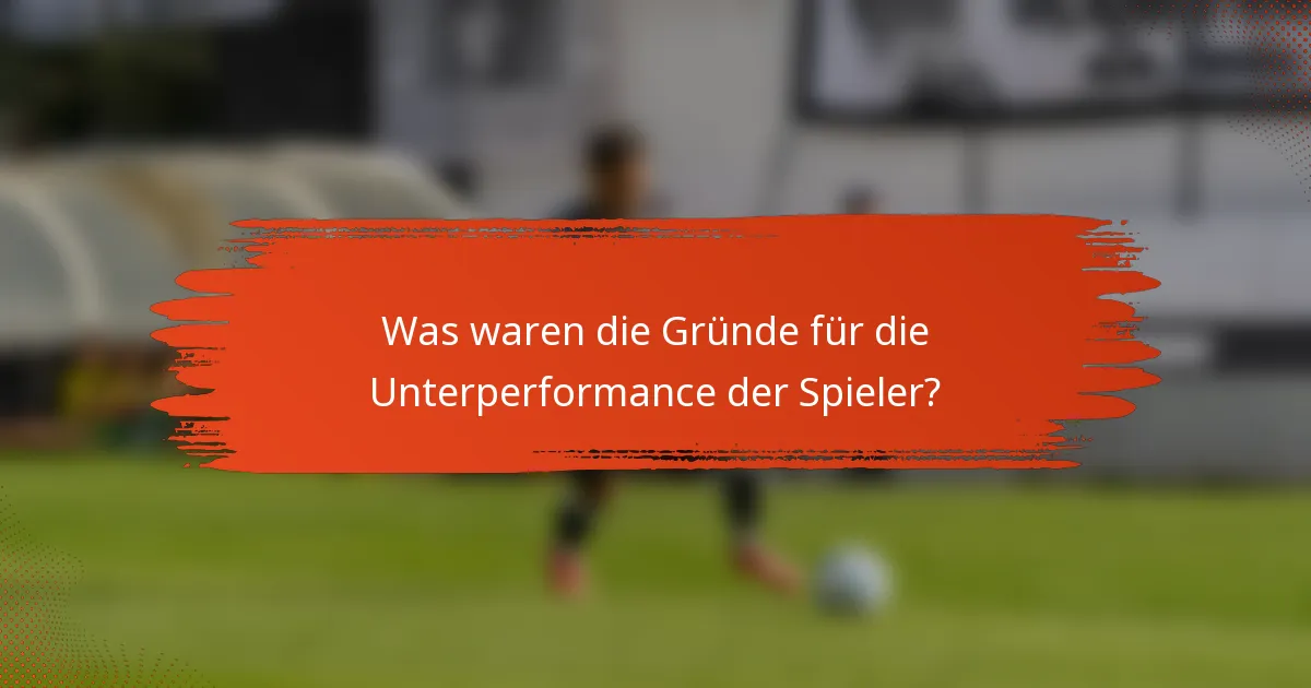 Was waren die Gründe für die Unterperformance der Spieler?
