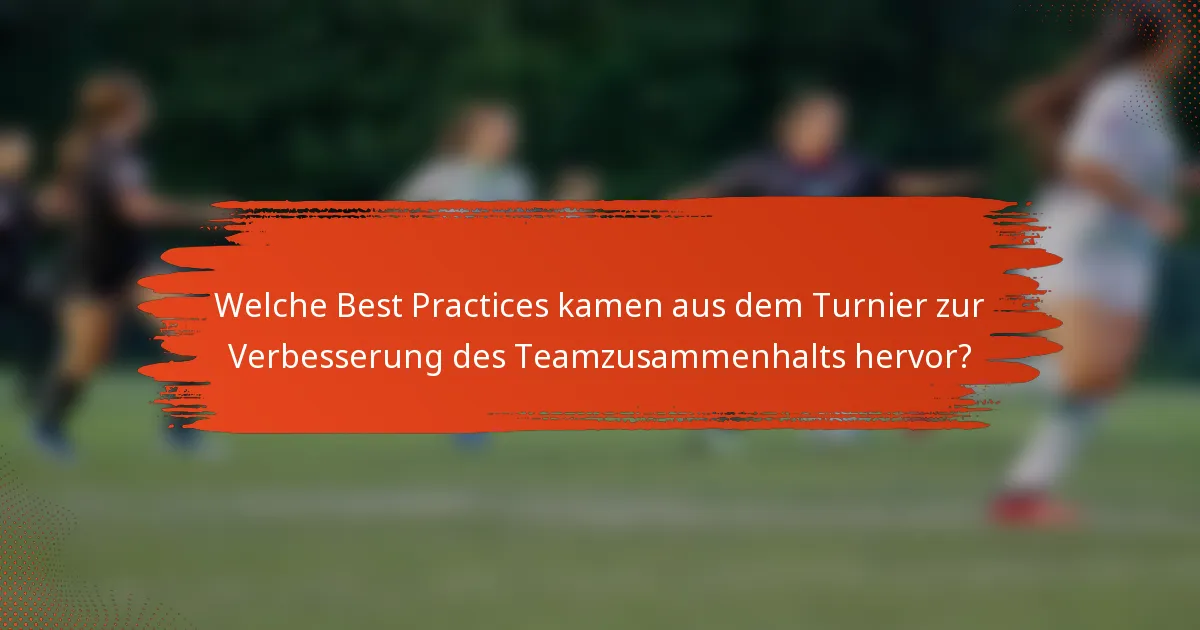 Welche Best Practices kamen aus dem Turnier zur Verbesserung des Teamzusammenhalts hervor?