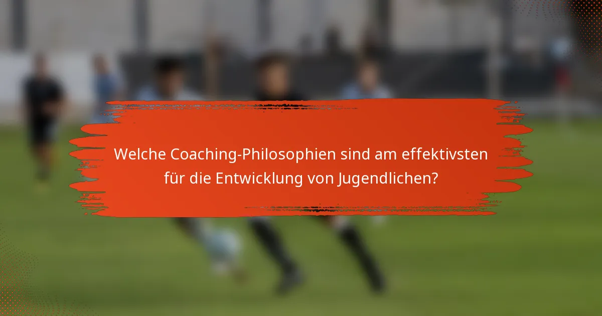 Welche Coaching-Philosophien sind am effektivsten für die Entwicklung von Jugendlichen?