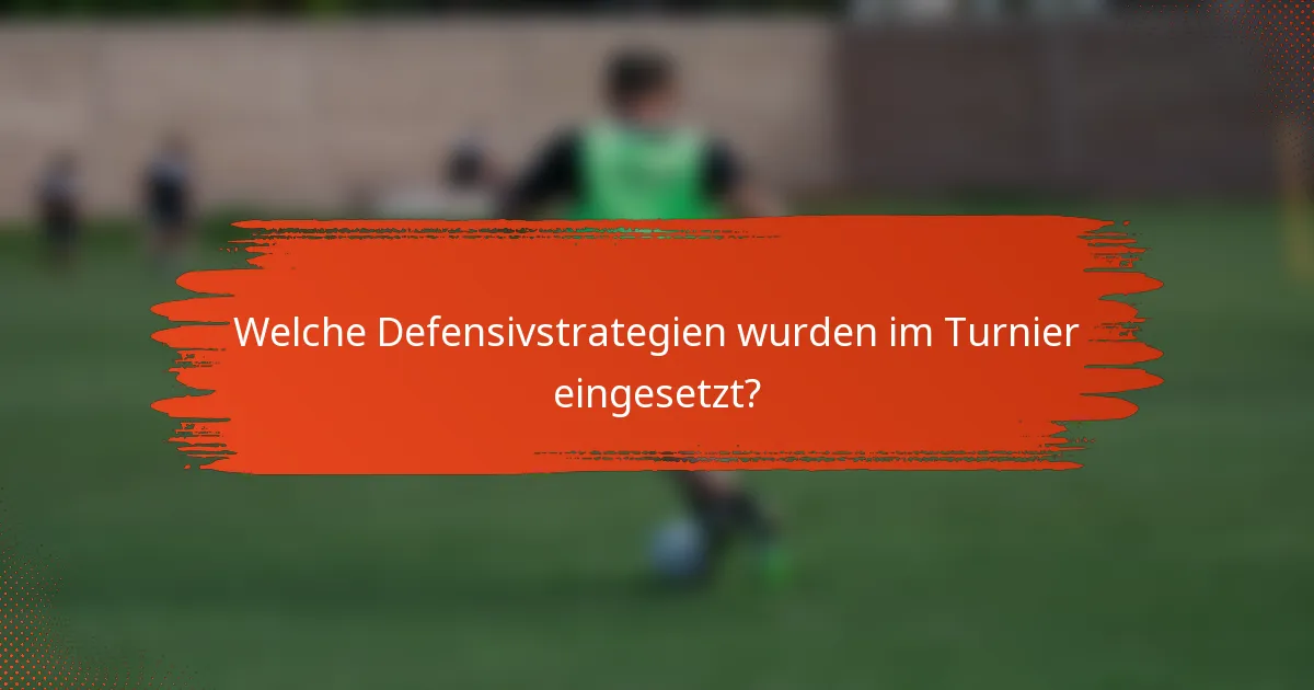 Welche Defensivstrategien wurden im Turnier eingesetzt?