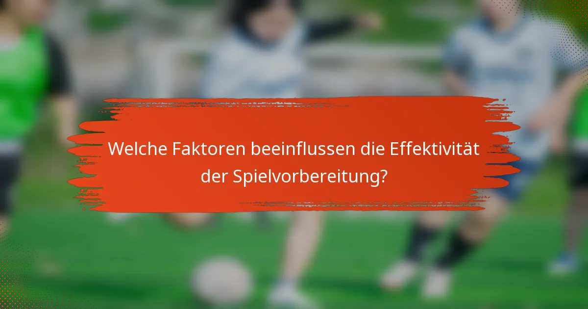 Welche Faktoren beeinflussen die Effektivität der Spielvorbereitung?