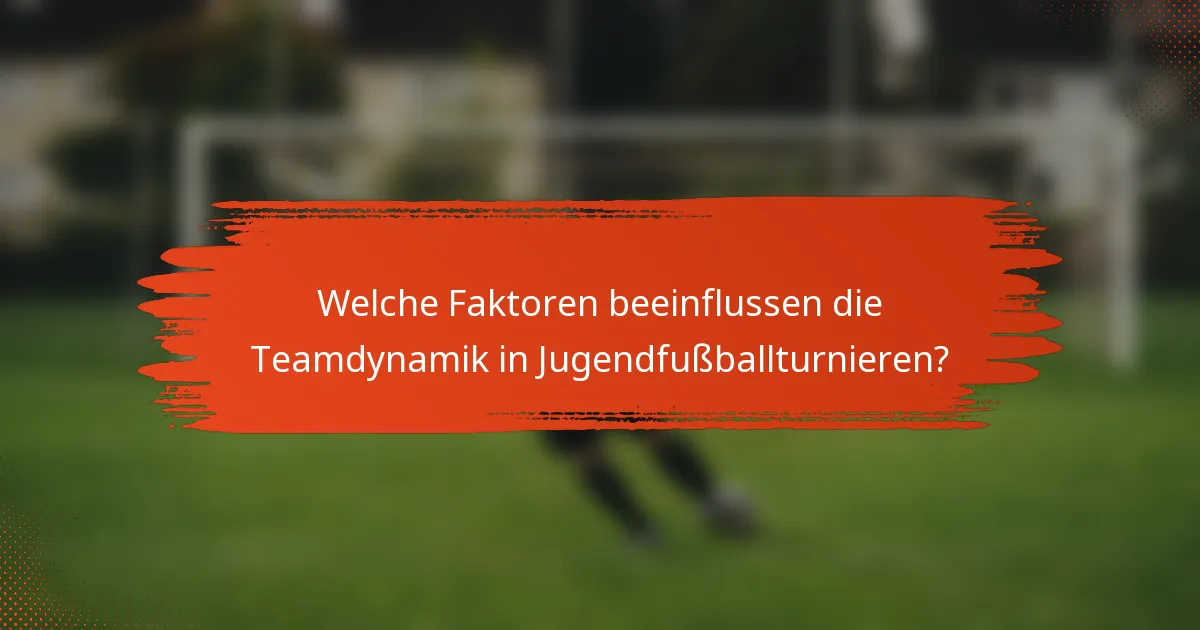 Welche Faktoren beeinflussen die Teamdynamik in Jugendfußballturnieren?