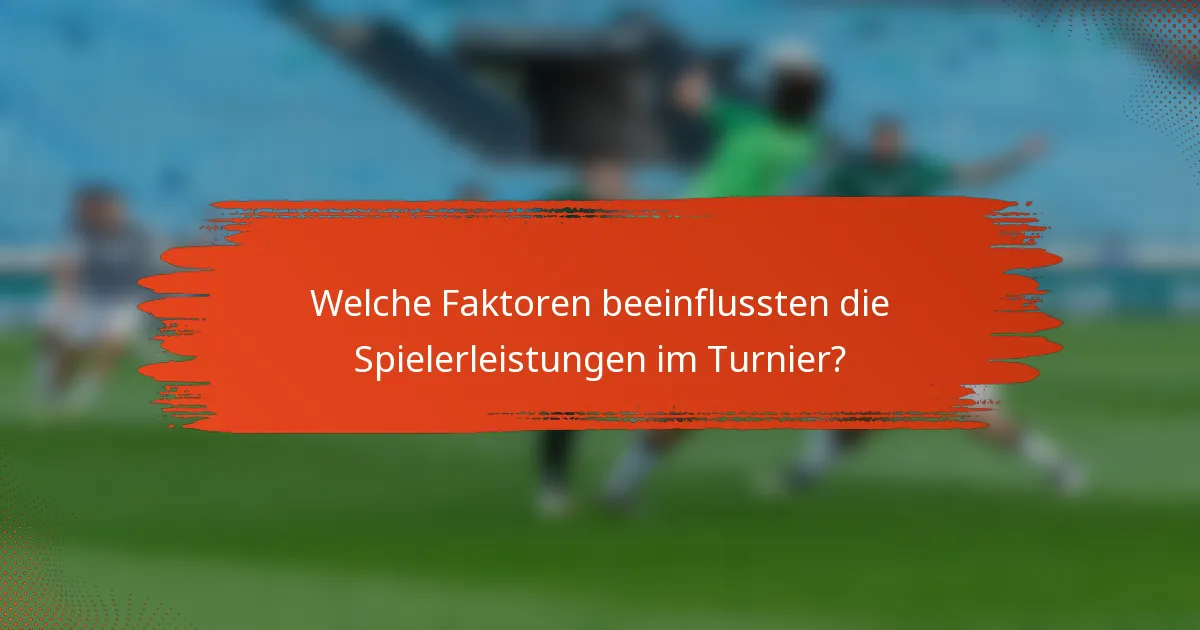 Welche Faktoren beeinflussten die Spielerleistungen im Turnier?
