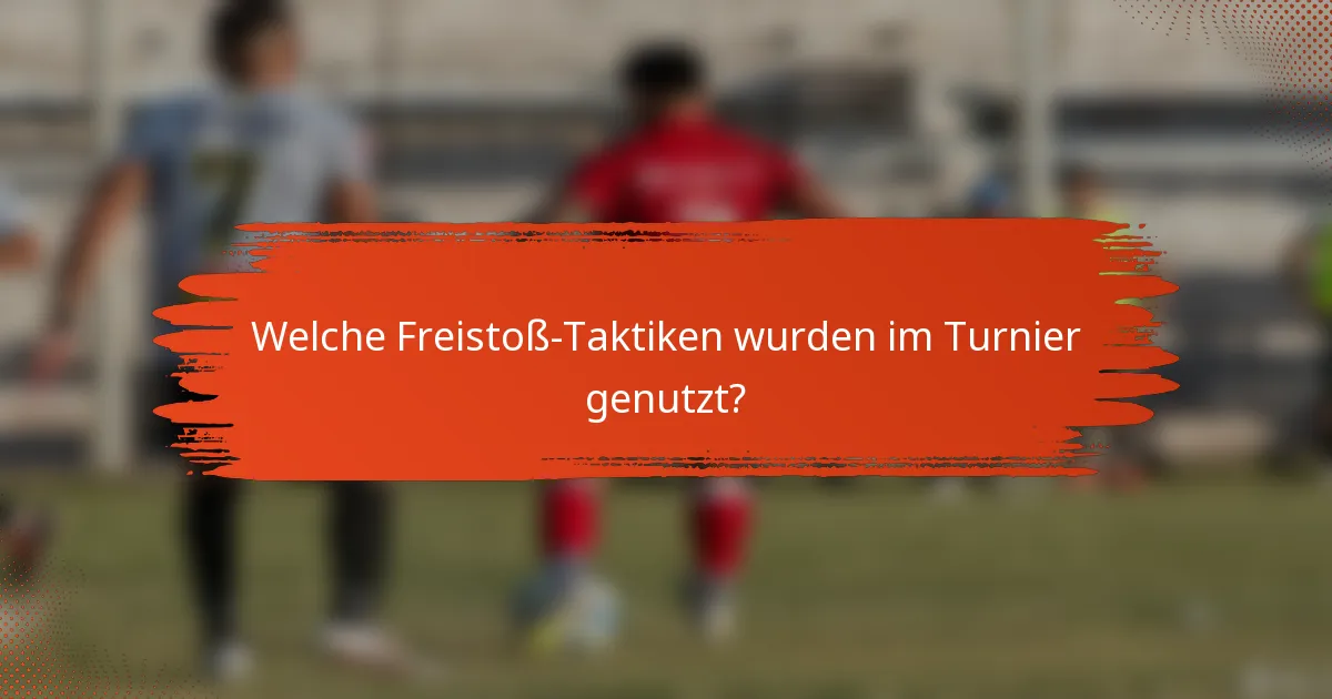 Welche Freistoß-Taktiken wurden im Turnier genutzt?