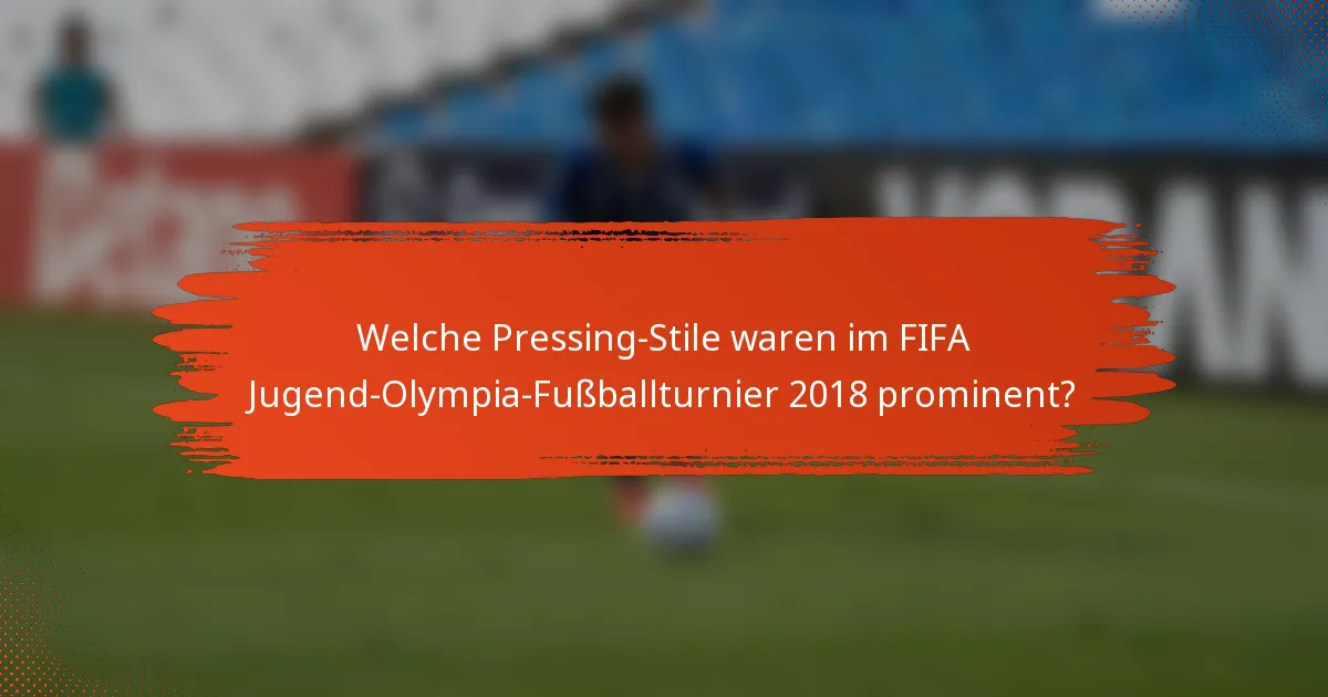 Welche Pressing-Stile waren im FIFA Jugend-Olympia-Fußballturnier 2018 prominent?