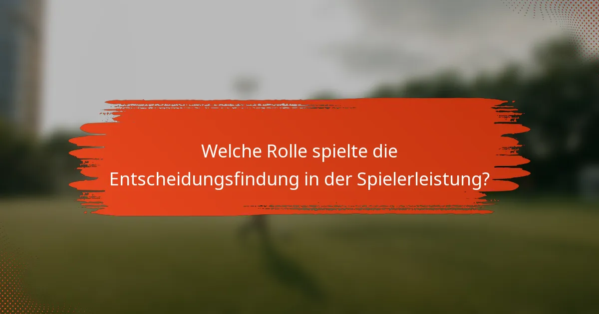 Welche Rolle spielte die Entscheidungsfindung in der Spielerleistung?