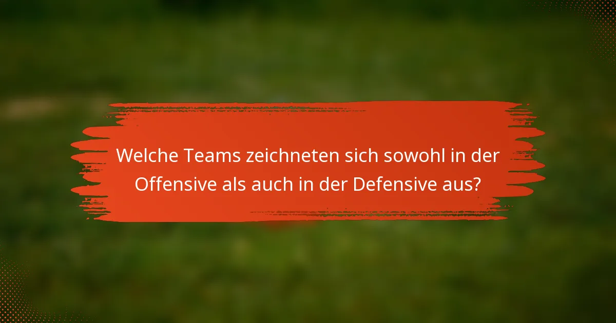 Welche Teams zeichneten sich sowohl in der Offensive als auch in der Defensive aus?