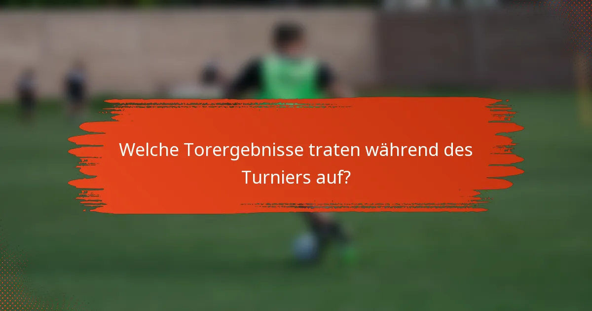 Welche Torergebnisse traten während des Turniers auf?