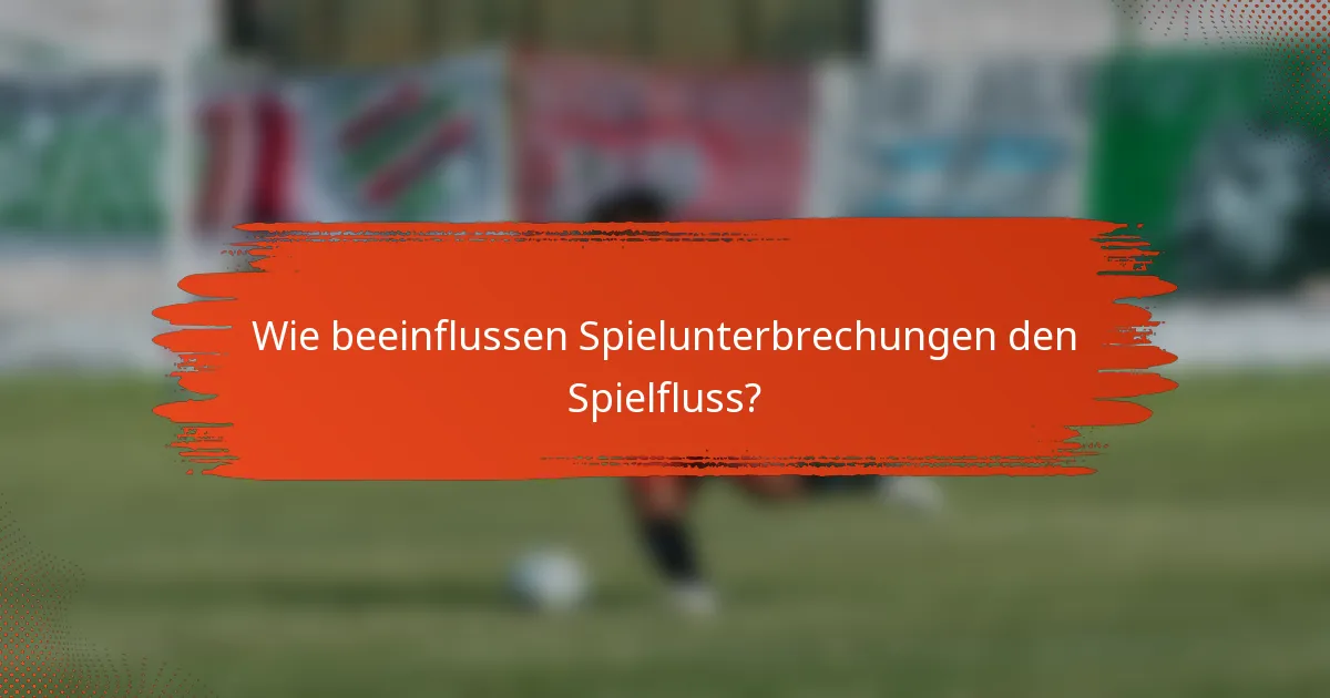 Wie beeinflussen Spielunterbrechungen den Spielfluss?
