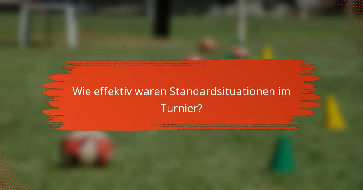 Wie effektiv waren Standardsituationen im Turnier?