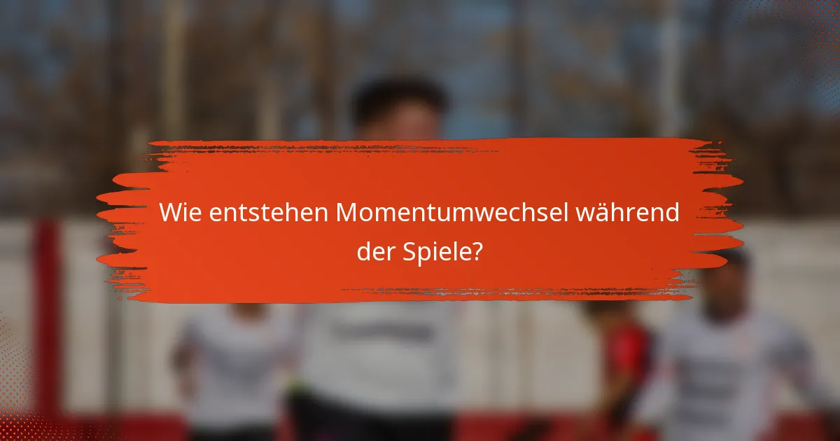 Wie entstehen Momentumwechsel während der Spiele?