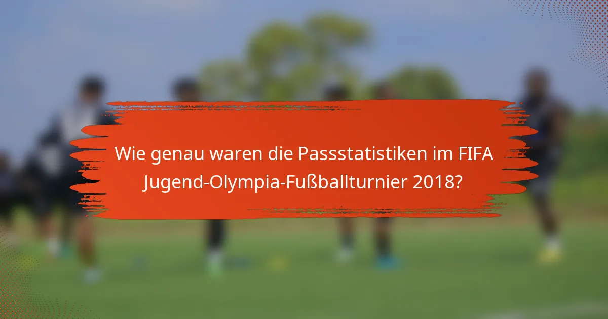 Wie genau waren die Passstatistiken im FIFA Jugend-Olympia-Fußballturnier 2018?